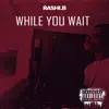 Rashi B. - While You Wait